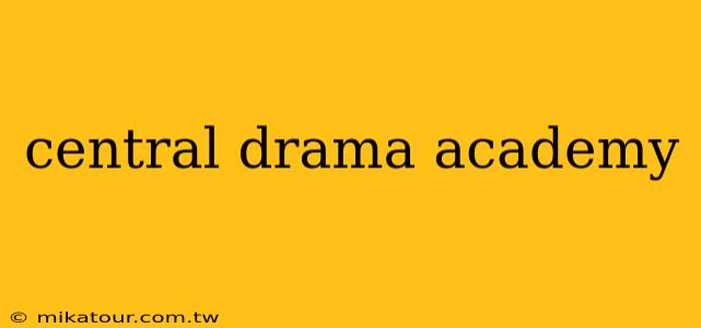 central drama academy