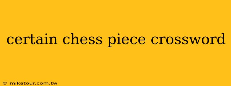 certain chess piece crossword