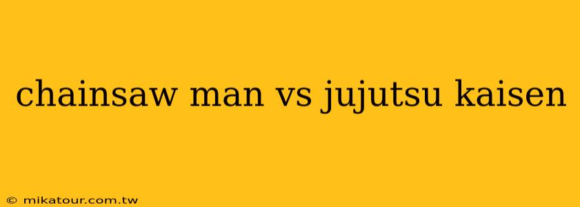 chainsaw man vs jujutsu kaisen