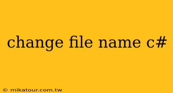 change file name c#