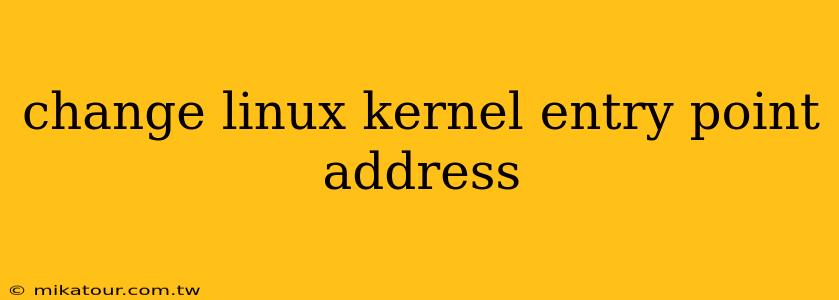 change linux kernel entry point address