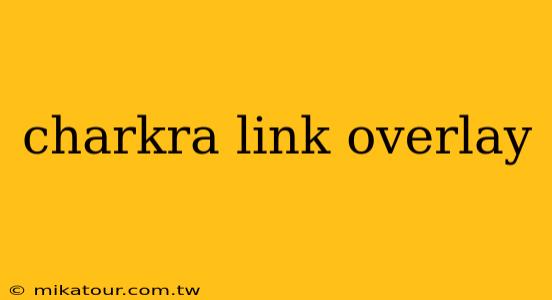 charkra link overlay