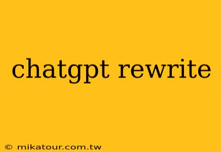 chatgpt rewrite