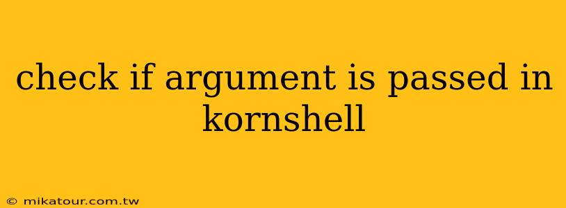 check if argument is passed in kornshell