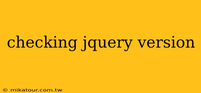 checking jquery version