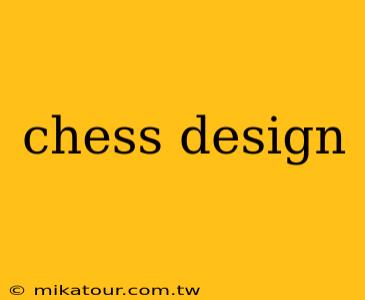 chess design