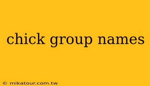 chick group names