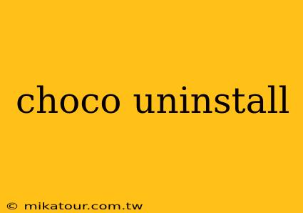 choco uninstall