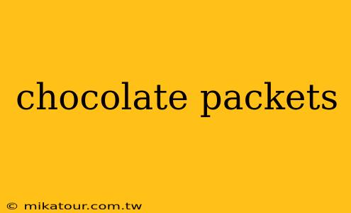 chocolate packets