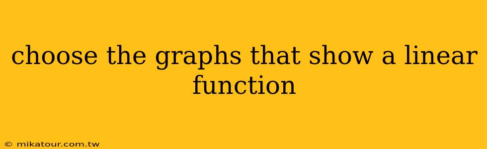 choose the graphs that show a linear function