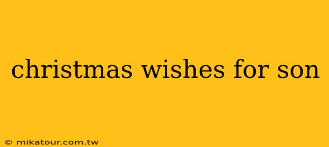 christmas wishes for son