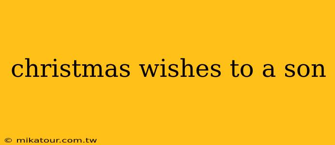 christmas wishes to a son