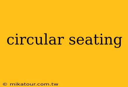 circular seating