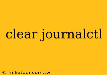 clear journalctl