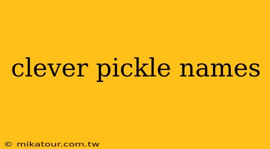 clever pickle names