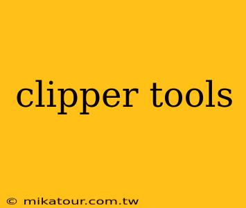 clipper tools