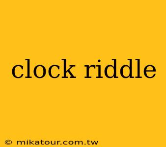 clock riddle