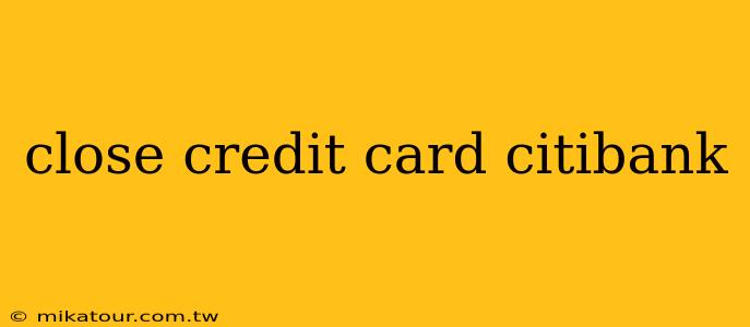 close credit card citibank