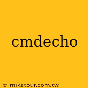 cmdecho