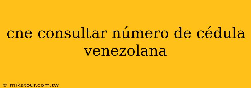 cne consultar número de cédula venezolana