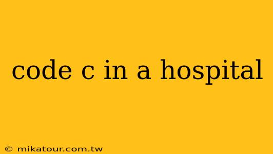 code c in a hospital