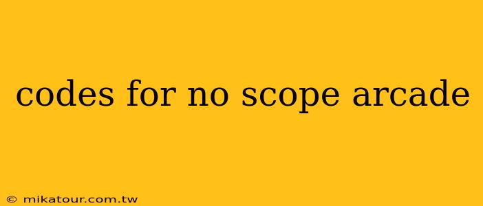 codes for no scope arcade