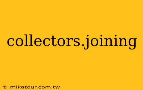 collectors.joining