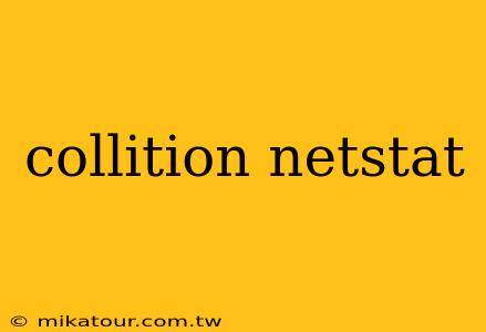 collition netstat