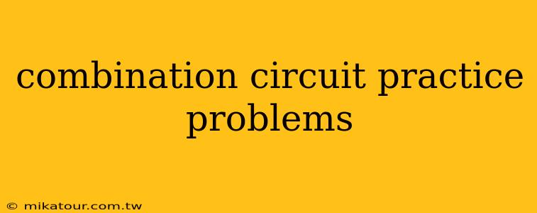 combination circuit practice problems