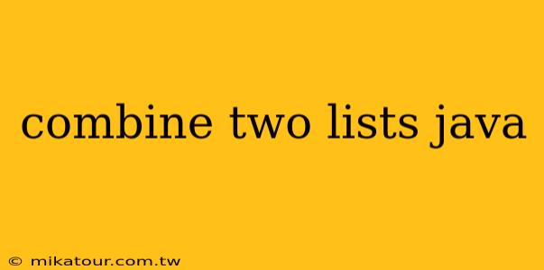 combine two lists java