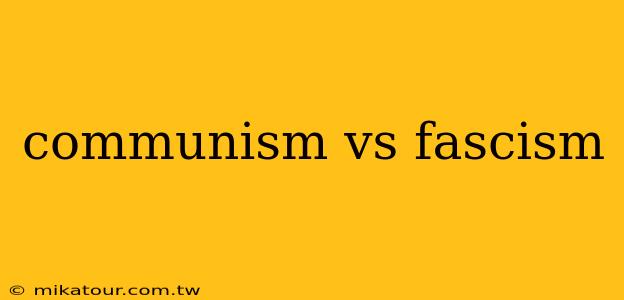 communism vs fascism