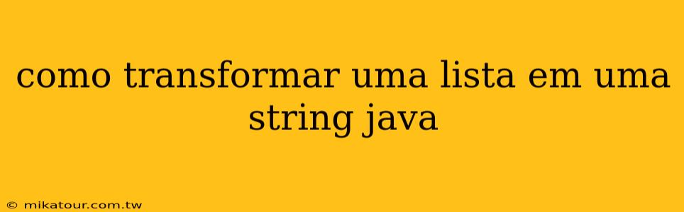 como transformar uma lista em uma string java