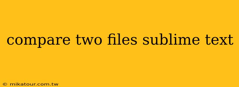 compare two files sublime text