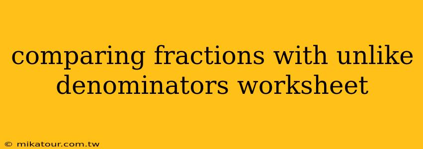 comparing fractions with unlike denominators worksheet