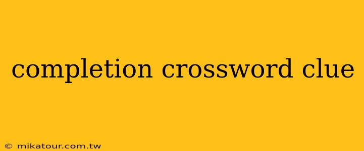 completion crossword clue