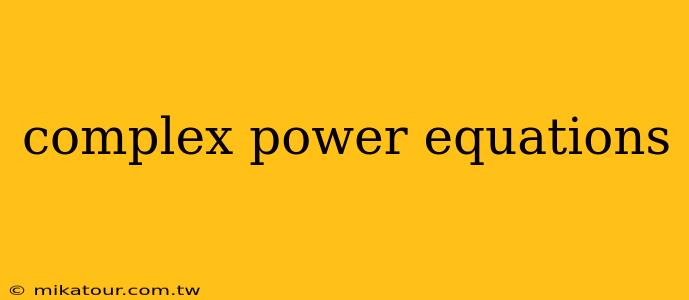 complex power equations