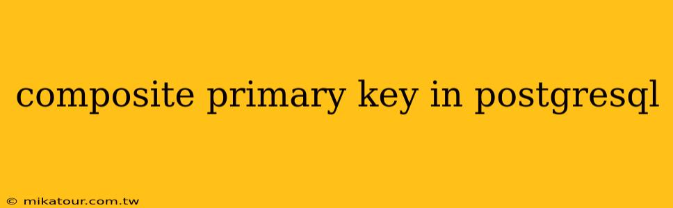 composite primary key in postgresql