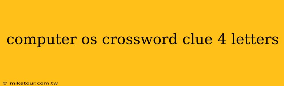 computer os crossword clue 4 letters