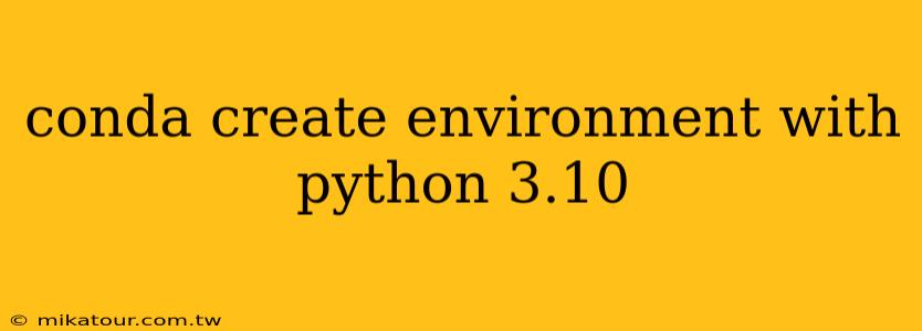 conda create environment with python 3.10