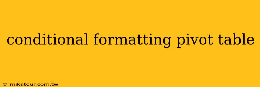 conditional formatting pivot table