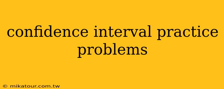 confidence interval practice problems