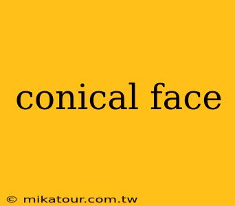 conical face