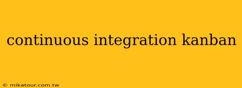 continuous integration kanban