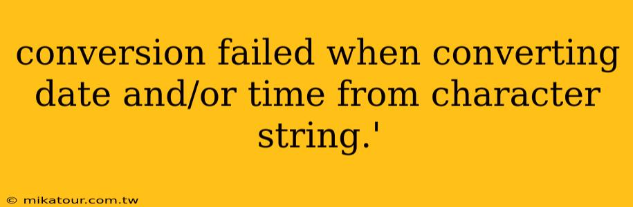 conversion failed when converting date and/or time from character string.'