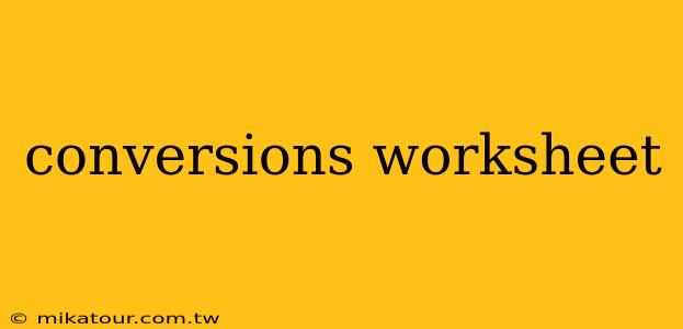 conversions worksheet