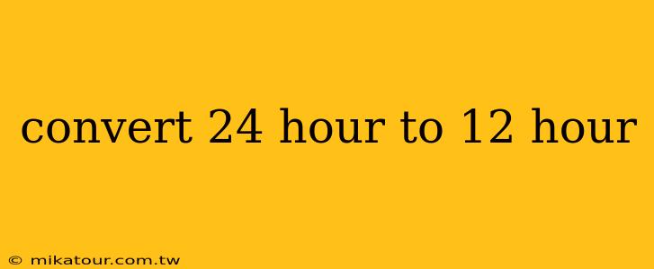 convert 24 hour to 12 hour