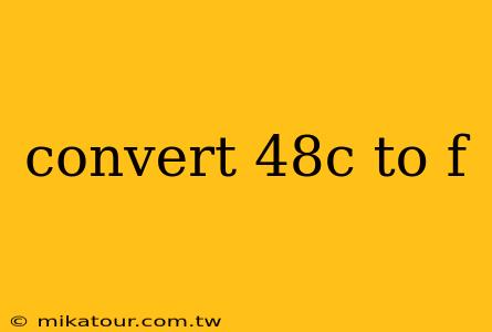 convert 48c to f