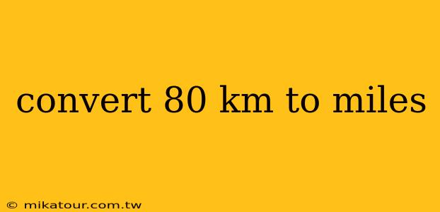 convert 80 km to miles