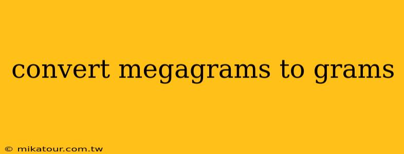 convert megagrams to grams