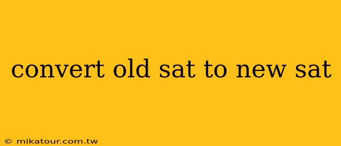 convert old sat to new sat